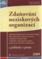 kniha Zdaňování neziskových organizací zejména příspěvkových organizací, krajů, obcí, občanských sdružení, nadací, veřejných vysokých škol, veřejných výzkumných institucí a obecně prospěšných společností : s příklady z praxe 2009, Anag 2009