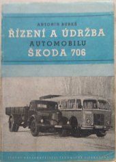 kniha Řízení a údržba automobilu Škoda 706 Určeno ... pro řidiče vozidel ... provozní mistry (ČSAD), mechaniky a údržbáře, SNTL 1953