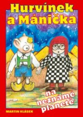 kniha Hurvínek a Mánička na neznámé planetě dobrodružný sci-fi příběh pro kluky a holčičky, Tvarohová - Kolář 2005