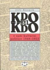 kniha Kdo byl kdo v naší kulturní politice 1948-1953 biografický slovník stranických a svazových funkcionářů, státní administrativy, divadelních a filmových pracovníků, redaktorů-, Libri 2002