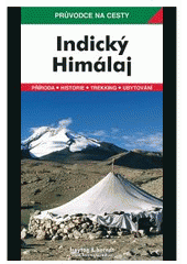 kniha Indický Himálaj terkking, Uttaranchal, Himachal Pradesh, Ladakh : podrobné a přehledné informace o historii, kultuře, přírodě a turistickém zázemí himálajské části Indie : 121 barevných snímků, 5 regionálních map, 14 podrobných map, Freytag & Berndt 2006