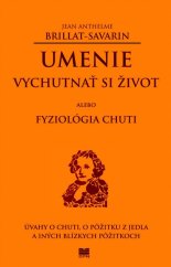 kniha Umenie vychutnať si život alebo Fyziológia chuti Úvahy o chuti, o pôžitku z jedla a iných blízkych pôžitkoch, Slovenské pedagogické nakladateľstvo 2012