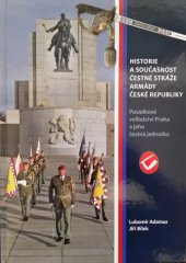 kniha Historie a současnost čestné stráže Armády České republiky Posádkové velitelství Praha a jeho čestná jednotka, Ministerstvo obrany ČR - Vojenský historický ústav Praha  2016