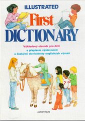 kniha Illustrated First Dictionary Výkladový slovník pro děti s přepisem výslovnosti a českými ekvivalenty anglických výrazů, Aventinum 1991