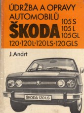 kniha Údržba a opravy automobilů Škoda 105 S, 105 L, 105 GL, 120, 120 L, 120 LS, 120 GLS, SNTL 1982