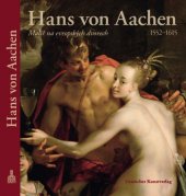 kniha Hans von Aachen (1552-1615) malíř na evropských dvorech, Deutscher Kunstverlag 2010