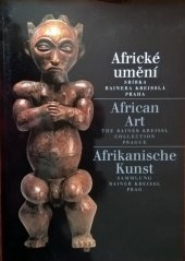 kniha Africké umění = African art = Afrikanische Kunst : sbírka Rainera Kreissla Praha, Správa Pražského hradu 2002