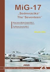 kniha "Sedmnáctka" stíhací letoun Mikojan-Gurjevič MiG-17 v československém vojenském letectvu = The "Seventeen" : the Mikoyan-Gurevich MiG-17 in the Czechoslovak Air Force, Jakab 