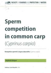 kniha Sperm competition in common carp (Cyprinus carpio) = Kompetice spermií u kapra obecného (Cyprinus carpio), University of South Bohemia, Faculty of Fisheries and Protection of Waters 2010