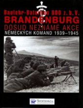 kniha Baulehr-Bataillon 800 z.b.V. Brandenburg. [II. část], - Akce brandeburských jednotek a abwehru na celém světě v letech 1939-1945, Svojtka & Co. 2006