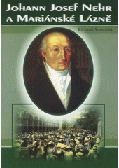 kniha Johann Josef Nehr (1752-1820) medicínský zakladatel Mariánských Lázní, R. Švandrlík 2008