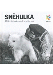 kniha Sněhulka 1942: světový úspěch pražské zoo, Zoologická zahrada hl. m. Prahy 