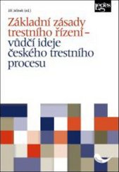 kniha Základní zásady trestního řízení Vůdčí ideje českého trestního procesu, Leges 2016