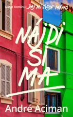 kniha Nájdi si ma Autor románu Daj mi tvoje meno, Slovart 2020