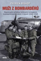 kniha Muži z bombardérů fascinující příběhy hrdinství britských bombardovacích letců v letech 1940-1945, Víkend  2010