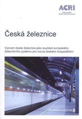 kniha Česká železnice význam české železnice jako součásti evropského železničního systému pro rozvoj českého hospodářství, Asociace podniků českého železničního průmyslu 2010