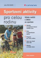 kniha Sportovní aktivity pro celou rodinu výlety rodičů s dětmi za sportem, Grada 2009
