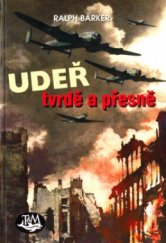 kniha Udeř tvrdě a přesně bombardéry RAF v Evropě, Toužimský & Moravec 2005