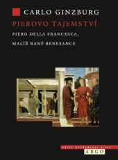 kniha Pierovo tajemství Piero della Francesca, malíř rané renesance, Argo 2020