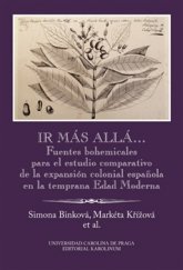 kniha Ir más allá? Fuentes bohemicales para el estudio comparativo de la expansión colonial espaňola en la temprana Edad Moderna, Karolinum  2016