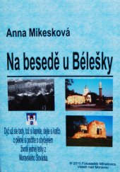 kniha Na besedě u Bélešky Humorné vyprávění o životě současné tetky z Moravského Slovácka v tamním nářečí., s.n. 2010