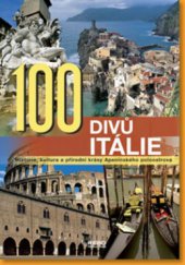 kniha 100 divů Itálie historie, kultura a přírodní krásy Apeninského poloostrova, Rebo 2009