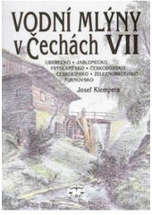 kniha Vodní mlýny v Čechách 7. - Liberecko, Jablonecko, Frýdlantsko, Českodubsko, Českolipsko, Železnobrodsko, Turnovsko, Libri 2003