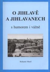 kniha O Jihlavě a Jihlavanech s humorem i vážně, B. Musil 2009