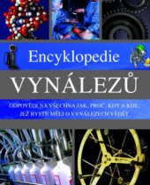 kniha Encyklopedie vynálezů odpovědi na všechna jak, proč, kdy a kde, jež byste měli o vynálezech vědět, Slovart 2010