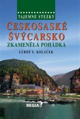 kniha Českosaské Švýcarsko - Zkamenělá pohádka Tajemné stezky, Regia 2015