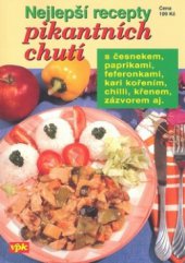 kniha Nejlepší recepty pikantních chutí [s česnekem, paprikami, feferonkami, kari kořením, chilli, křenem, zázvorem aj.], Agentura VPK 2008