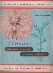 kniha Pěstujme jakostní sazenice zeleniny a květin nová úprava prodeje sazenic zahradních rostlin ..., Agrární nakladatelská společnost 1944