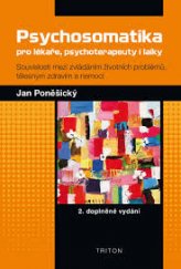 kniha Psychosomatika pro lékaře, psychoterapeuty i laiky Souvislosti mezi zvládáním životních problémů, tělesným zdravím a nemocí, Triton 2014