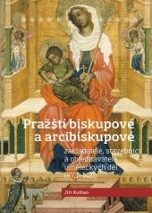 kniha Pražští biskupové a arcibiskupové Zakladatelé, stavebníci a objednavatelé uměleckých děl (973-1421), NLN 2023