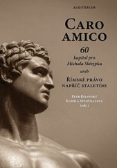 kniha Caro amico 60 kapitol pro Michala Skřejpka aneb Římské právo napříč staletími, Auditorium 2017