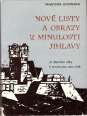 kniha Nové listy a obrazy z minulosti Jihlavy Část 1 od třicetileté války k revolučnímu roku 1848., Blok 1967