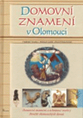 kniha Domovní znamení v Olomouci domovní znamení a ochranné motivy, pověsti olomouckých domů, Poznání 2008