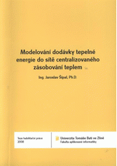 kniha Modelování dodávky tepelné energie do sítě centralizovaného zásobování teplem = Computer-based adaptive prediction of consumption in heat station networks : teze habilitační práce, Univerzita Tomáše Bati ve Zlíně 2008