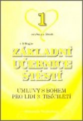 kniha Základní učebnice štěstí. 1. učebnice, - Úmluvy s Bohem pro lidi 3. tisíciletí - Úmluvy s Bohem pro lidi 3. tisíciletí, Bohumila Truhlářová] 2006