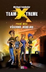 kniha Team X-treme. První mise, - Všechno nebo nic, CooBoo 2011