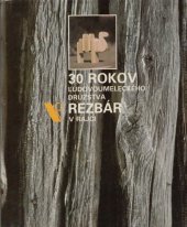 kniha 30 rokov ľudovoumeleckého družstva Rezbár v Rajci, s.n. 1982