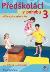 kniha Předškoláci v pohybu. 3, - Cvičíme jako opice a lev, Grada 2011