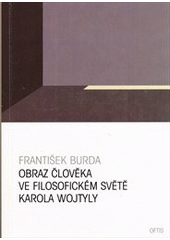 kniha Obraz člověka ve filosofickém světě Karola Wojtyly, OFTIS 2011