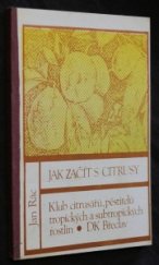 kniha Jak začít s citrusy, Klub citrusářů, pěstitelů tropických a subtropických rostlin při Domu kultury Revolučního odborového hnutí 1989