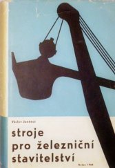 kniha Stroje pro železniční stavitelství 1. [díl], - Obrazová část - Určeno pro posluchače provozu a ekon. dopravy, směr stavební., SNTL 1960