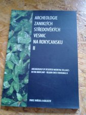 kniha Archeologie zaniklých středověkých vesnic na Rokycansku II = Archaeology of deserted medieval villages in the Rokycany-region (West Bohemia) II, Petr Mikota 2008