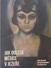 kniha Jak odlesk měsíce v jezeře Česká teorie a kritika umění v genderových souvislostech, 1865–1945, Arbor vitae 2016