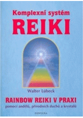 kniha Komplexní systém reiki Rainbow Reiki v praxi : pomocí andělů, přírodních duchů, krystalů a silových míst, Fontána 2007