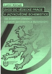 kniha Úvod do vědecké práce v jazykovědné bohemistice (se zvláštním zřetelem k pracím seminárním a diplomovým), Západočeská univerzita, Pedagogická fakulta 2001