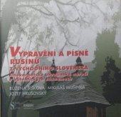 kniha Vyprávění a písně Rusínů z východního Slovenska jihokarpatská ukrajinská nářečí v autentických záznamech, Slovanský ústav AV ČR 2009